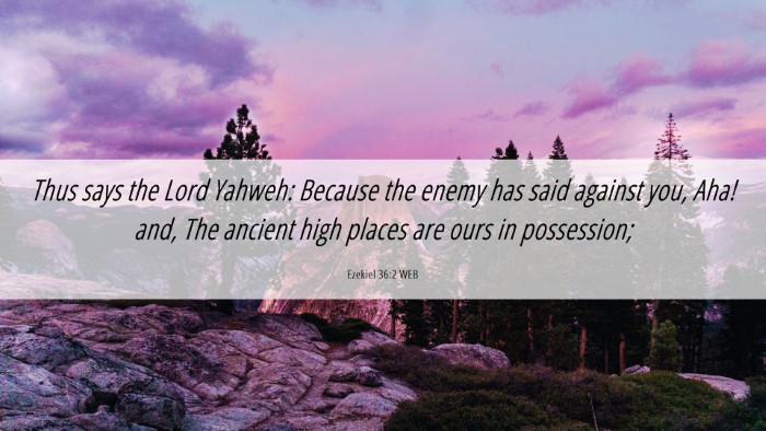 Picture 06 - Ezekiel 36:2 WEB Desktop Wallpaper - Thus says the Lord Yahweh: Because the enemy has - Desktop Bible Verse Wallpaper