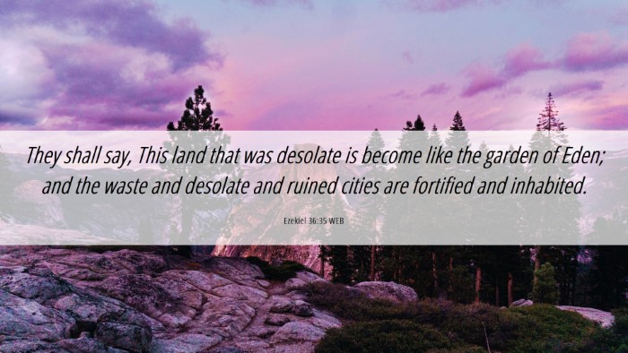 Picture 06 - Ezekiel 36:35 WEB Desktop Wallpaper - They shall say, This land that was desolate is - Desktop Bible Verse Wallpaper