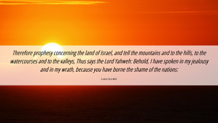 Picture 06 - Ezekiel 36:6 WEB Desktop Wallpaper - Therefore prophesy concerning the land of Israel, - Desktop Bible Verse Wallpaper