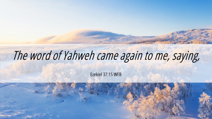 Picture 06 - Ezekiel 37:15 WEB Desktop Wallpaper - The word of Yahweh came again to me, - Desktop Bible Verse Wallpaper