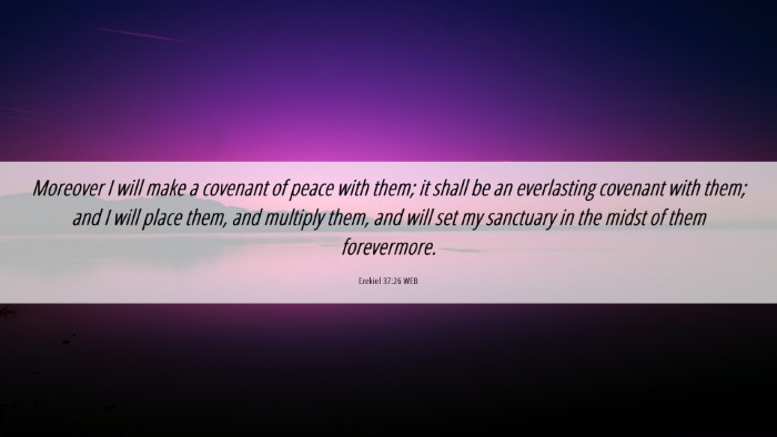 Picture 06 - Ezekiel 37:26 WEB Desktop Wallpaper - Moreover I will make a covenant of peace with - Desktop Bible Verse Wallpaper