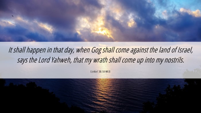 Picture 06 - Ezekiel 38:18 WEB Desktop Wallpaper - It shall happen in that day, when Gog shall come - Desktop Bible Verse Wallpaper