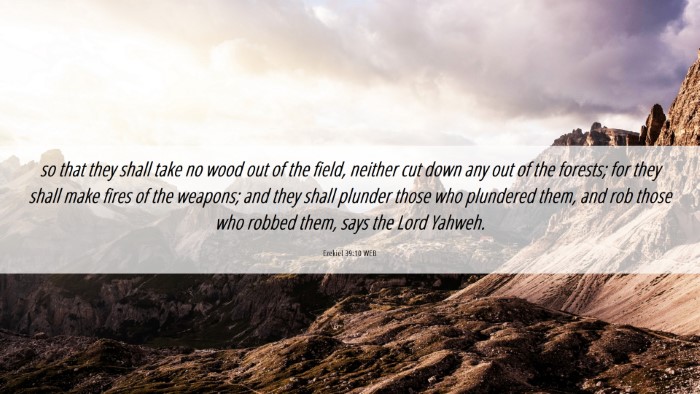 Picture 06 - Ezekiel 39:10 WEB Desktop Wallpaper - so that they shall take no wood out of the field, - Desktop Bible Verse Wallpaper