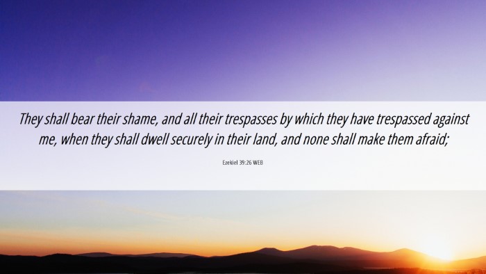 Picture 06 - Ezekiel 39:26 WEB Desktop Wallpaper - They shall bear their shame, and all their - Desktop Bible Verse Wallpaper
