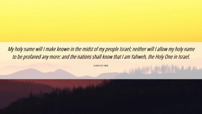 Picture 06 - Ezekiel 39:7 WEB Desktop Wallpaper - My holy name will I make known in the midst of my - Desktop Bible Verse Wallpaper