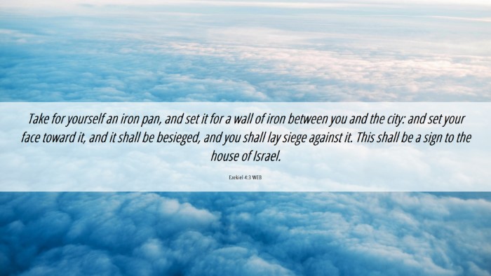 Picture 06 - Ezekiel 4:3 WEB Desktop Wallpaper - Take for yourself an iron pan, and set it for a - Desktop Bible Verse Wallpaper