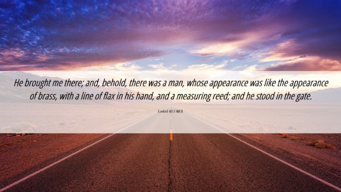 Picture 06 - Ezekiel 40:3 WEB Desktop Wallpaper - He brought me there; and, behold, there was a - Desktop Bible Verse Wallpaper