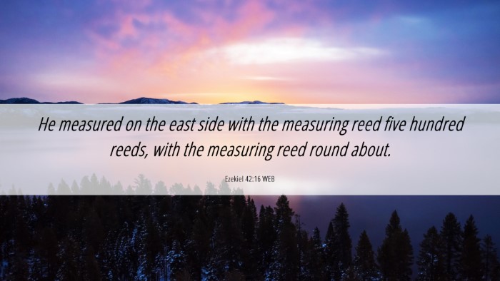 Picture 06 - Ezekiel 42:16 WEB Desktop Wallpaper - He measured on the east side with the measuring - Desktop Bible Verse Wallpaper