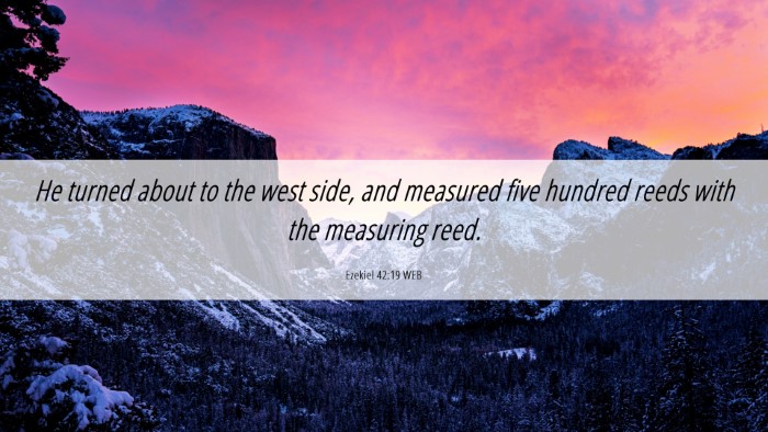 Picture 06 - Ezekiel 42:19 WEB Desktop Wallpaper - He turned about to the west side, and measured - Desktop Bible Verse Wallpaper