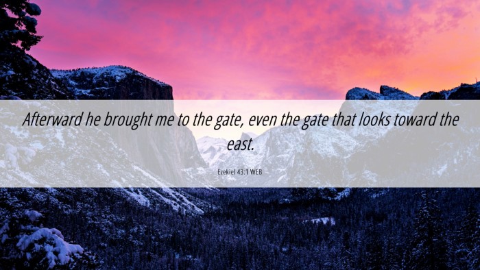 Picture 06 - Ezekiel 43:1 WEB Desktop Wallpaper - Afterward he brought me to the gate, even the - Desktop Bible Verse Wallpaper