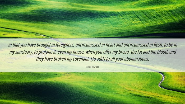 Picture 06 - Ezekiel 44:7 WEB Desktop Wallpaper - in that you have brought in foreigners, - Desktop Bible Verse Wallpaper