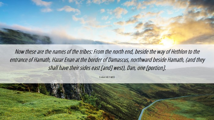 Picture 06 - Ezekiel 48:1 WEB Desktop Wallpaper - Now these are the names of the tribes: From the - Desktop Bible Verse Wallpaper