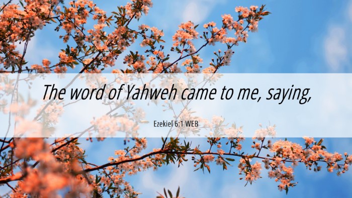 Picture 06 - Ezekiel 6:1 WEB Desktop Wallpaper - The word of Yahweh came to me, - Desktop Bible Verse Wallpaper