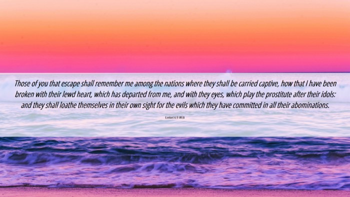 Picture 06 - Ezekiel 6:9 WEB Desktop Wallpaper - Those of you that escape shall remember me among - Desktop Bible Verse Wallpaper