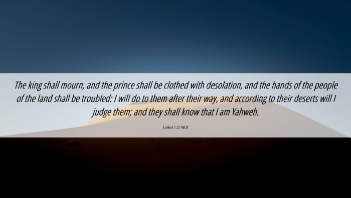 Picture 06 - Ezekiel 7:27 WEB Desktop Wallpaper - The king shall mourn, and the prince shall be - Desktop Bible Verse Wallpaper