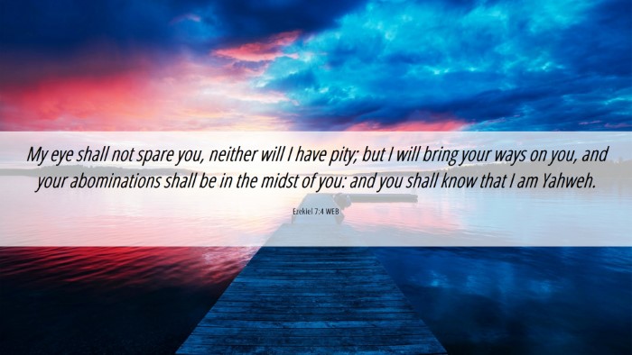 Picture 06 - Ezekiel 7:4 WEB Desktop Wallpaper - My eye shall not spare you, neither will I have - Desktop Bible Verse Wallpaper