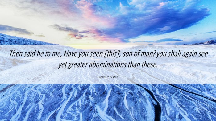 Picture 06 - Ezekiel 8:15 WEB Desktop Wallpaper - Then said he to me, Have you seen [this], son of - Desktop Bible Verse Wallpaper