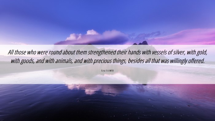 Picture 06 - Ezra 1:6 WEB Desktop Wallpaper - All those who were round about them strengthened - Desktop Bible Verse Wallpaper