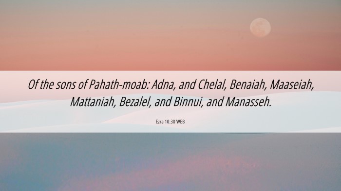 Picture 06 - Ezra 10:30 WEB Desktop Wallpaper - Of the sons of Pahath-moab: Adna, and Chelal, - Desktop Bible Verse Wallpaper
