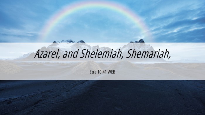 Picture 06 - Ezra 10:41 WEB Desktop Wallpaper - Azarel, and Shelemiah, - Desktop Bible Verse Wallpaper