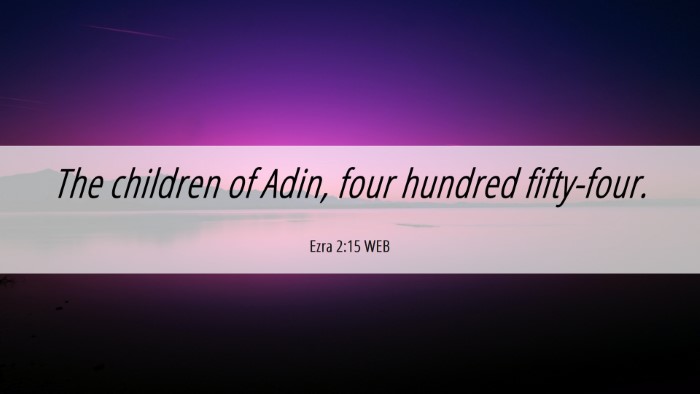 Picture 06 - Ezra 2:15 WEB Desktop Wallpaper - The children of Adin, four hundred - Desktop Bible Verse Wallpaper