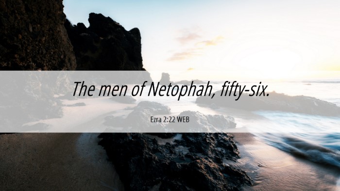 Picture 06 - Ezra 2:22 WEB Desktop Wallpaper - The men of Netophah, - Desktop Bible Verse Wallpaper