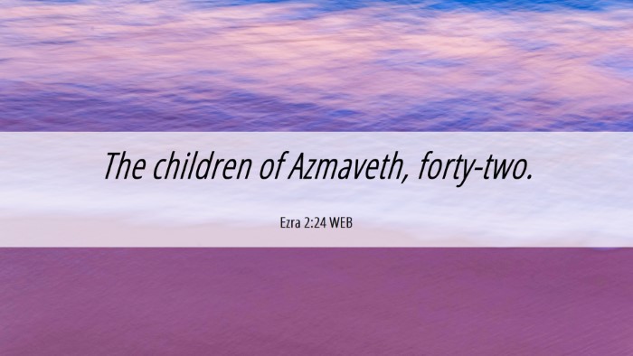 Picture 06 - Ezra 2:24 WEB Desktop Wallpaper - The children of Azmaveth, - Desktop Bible Verse Wallpaper