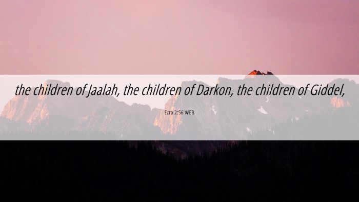 Picture 06 - Ezra 2:56 WEB Desktop Wallpaper - the children of Jaalah, the children of Darkon, - Desktop Bible Verse Wallpaper
