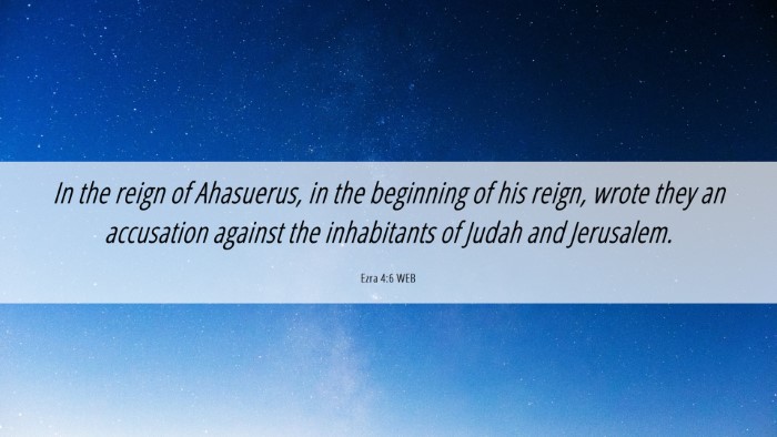 Picture 06 - Ezra 4:6 WEB Desktop Wallpaper - In the reign of Ahasuerus, in the beginning of - Desktop Bible Verse Wallpaper