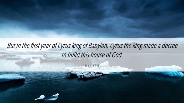 Picture 06 - Ezra 5:13 WEB Desktop Wallpaper - But in the first year of Cyrus king of Babylon, - Desktop Bible Verse Wallpaper
