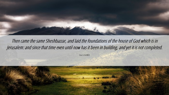Picture 06 - Ezra 5:16 WEB Desktop Wallpaper - Then came the same Sheshbazzar, and laid the - Desktop Bible Verse Wallpaper