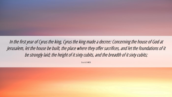 Picture 06 - Ezra 6:3 WEB Desktop Wallpaper - In the first year of Cyrus the king, Cyrus the - Desktop Bible Verse Wallpaper