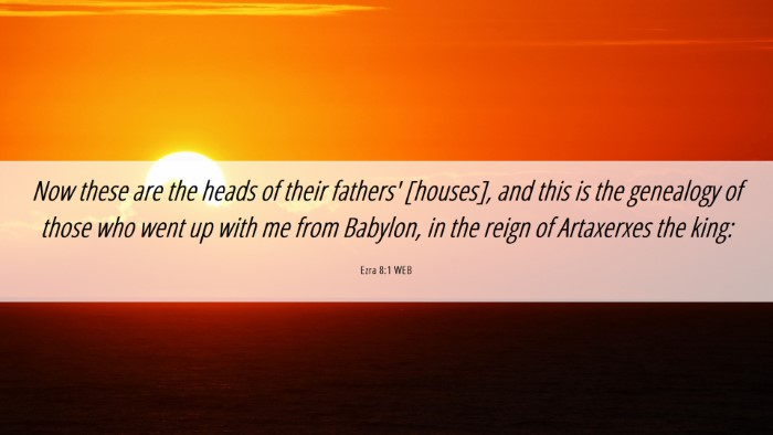 Picture 06 - Ezra 8:1 WEB Desktop Wallpaper - Now these are the heads of their fathers' - Desktop Bible Verse Wallpaper