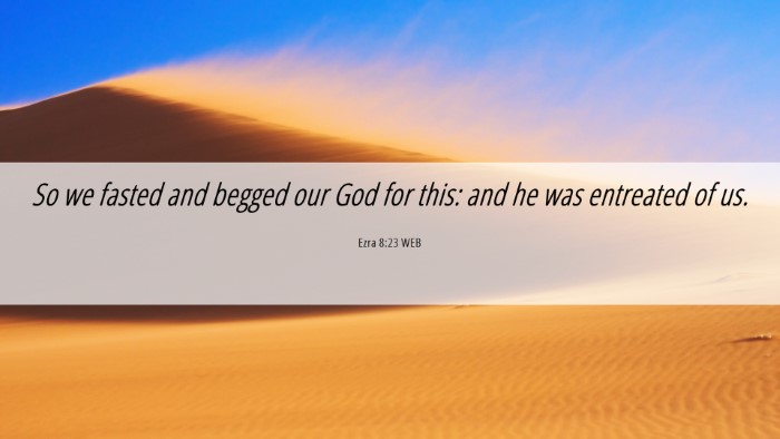 Picture 06 - Ezra 8:23 WEB Desktop Wallpaper - So we fasted and begged our God for this: and he - Desktop Bible Verse Wallpaper