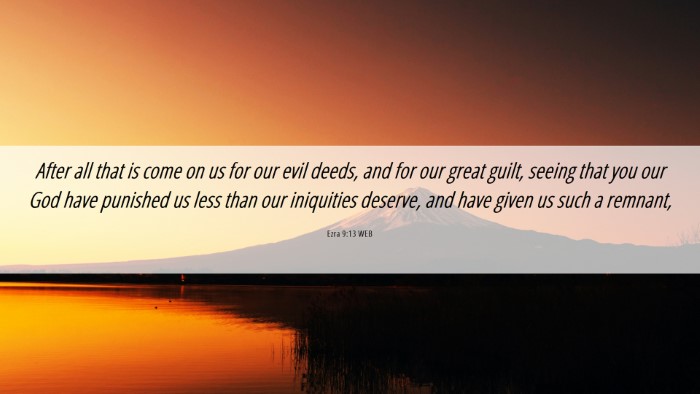 Picture 06 - Ezra 9:13 WEB Desktop Wallpaper - After all that is come on us for our evil deeds, - Desktop Bible Verse Wallpaper