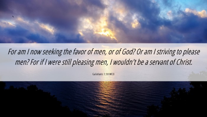 Picture 06 - Galatians 1:10 WEB Desktop Wallpaper - For am I now seeking the favor of men, or of God? - Desktop Bible Verse Wallpaper