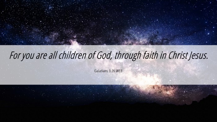 Picture 06 - Galatians 3:26 WEB Desktop Wallpaper - For you are all children of God, through faith in - Desktop Bible Verse Wallpaper