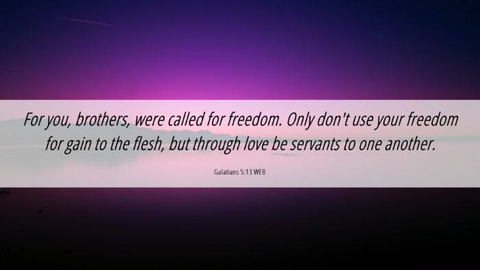 Picture 06 - Galatians 5:13 WEB Desktop Wallpaper - For you, brothers, were called for freedom. Only - Desktop Bible Verse Wallpaper