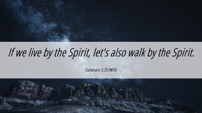 Picture 06 - Galatians 5:25 WEB Desktop Wallpaper - If we live by the Spirit, let's also walk by the - Desktop Bible Verse Wallpaper