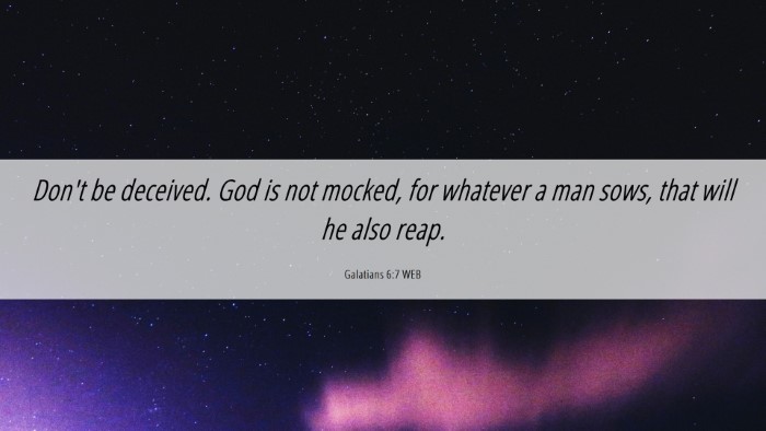 Picture 06 - Galatians 6:7 WEB Desktop Wallpaper - Don't be deceived. God is not mocked, for - Desktop Bible Verse Wallpaper