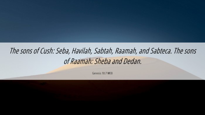 Picture 06 - Genesis 10:7 WEB Desktop Wallpaper - The sons of Cush: Seba, Havilah, Sabtah, Raamah, - Desktop Bible Verse Wallpaper