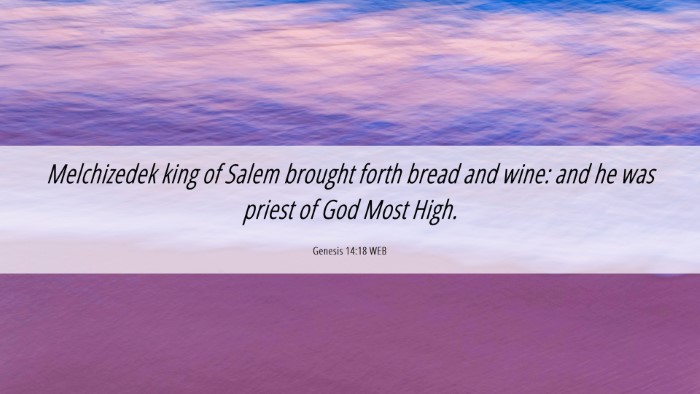 Picture 06 - Genesis 14:18 WEB Desktop Wallpaper - Melchizedek king of Salem brought forth bread and - Desktop Bible Verse Wallpaper