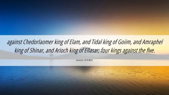 Picture 06 - Genesis 14:9 WEB Desktop Wallpaper - against Chedorlaomer king of Elam, and Tidal king - Desktop Bible Verse Wallpaper