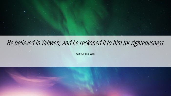 Picture 06 - Genesis 15:6 WEB Desktop Wallpaper - He believed in Yahweh; and he reckoned it to him - Desktop Bible Verse Wallpaper