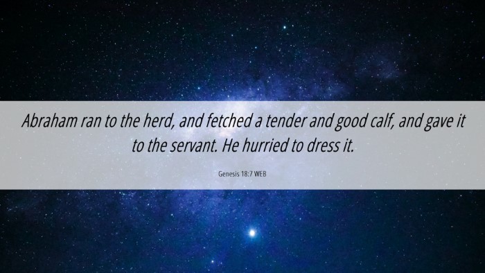 Picture 06 - Genesis 18:7 WEB Desktop Wallpaper - Abraham ran to the herd, and fetched a tender and - Desktop Bible Verse Wallpaper