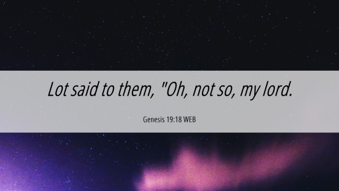 Picture 06 - Genesis 19:18 WEB Desktop Wallpaper - Lot said to them, 