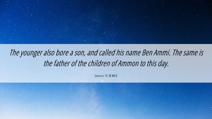 Picture 06 - Genesis 19:38 WEB Desktop Wallpaper - The younger also bore a son, and called his name - Desktop Bible Verse Wallpaper