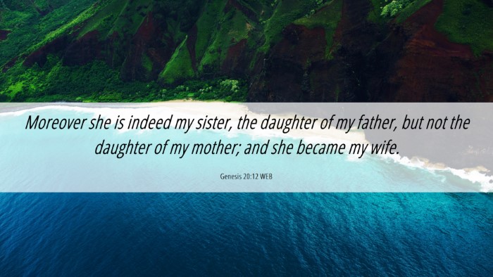 Picture 06 - Genesis 20:12 WEB Desktop Wallpaper - Moreover she is indeed my sister, the daughter of - Desktop Bible Verse Wallpaper