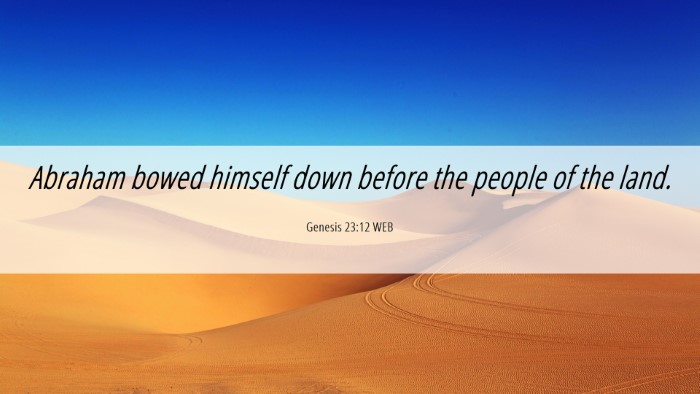 Picture 06 - Genesis 23:12 WEB Desktop Wallpaper - Abraham bowed himself down before the people of - Desktop Bible Verse Wallpaper