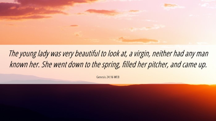 Picture 06 - Genesis 24:16 WEB Desktop Wallpaper - The young lady was very beautiful to look at, a - Desktop Bible Verse Wallpaper